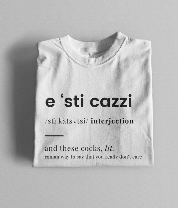 T-Shirt 'E sti cazzi'