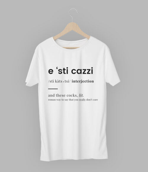 T-Shirt 'E sti cazzi'